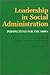 Leadership in Social Administration by Felice Davidson Perlmutter