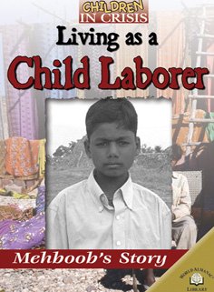 Living As a Child Laborer: Mehboob's Story (Children in Crisis)