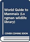 World Guide to Mammals (Longman Wildlife Library)