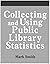 Collecting and Using Public Library Statistics: A How-To-Do-It Manual for Librarians (How to Do It Manuals for Librarians)