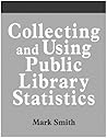 Collecting and Using Public Library Statistics: A How-To-Do-It Manual for Librarians (How to Do It Manuals for Librarians)
