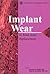 Implant Wear in Total Joint Replacement: Clinical and Biologic Issues, Material and Design Considerations : Symposium, Oakbrook, Illinois, October 2000