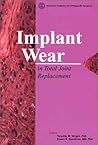 Implant Wear in Total Joint Replacement: Clinical and Biologic Issues, Material and Design Considerations : Symposium, Oakbrook, Illinois, October 2000