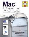 The Mac Manual : The Step-By-Step Guide to Upgrading, Maintaining and Repairing a Mac