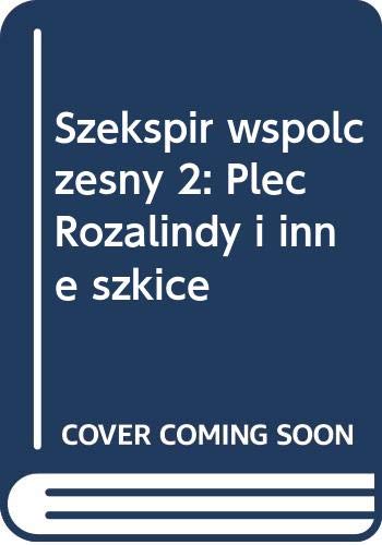 Szekspir współczesny 2: Płeć Rozalindy i inne szkice (Unknown Binding)