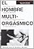 El Hombre Multiorgasmico: Secretossexuales Que Todo Hombre Deberia Conocer (Autoayuda) (Spanish Edition)