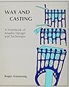 Wax and Casting: A Notebook of Process and Technique