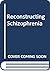 Reconstructing Schizophrenia by Richard P. Bentall