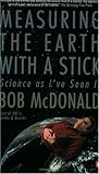 Measuring the Earth with a Stick: Science as I've Seen It