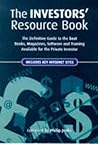 The Investors' Resource Book: The Definitive Guide to the Best Books, Magazines, Software and Training Available for the Private Investor The Investors' Resource Book: The Definitive Guide to the Best Books, Magazines, Software and Training Available for the Private Investor