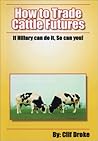 How To Trade Cattle Futures (If Hillary Can Do It, So Can You!)