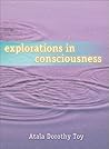 Explorations in Consciousness