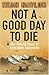 Not a Good Day To Die: The Untold Story of Operation Anaconda