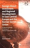 Foreign Direct Investment And Regional Development In East Central Europe And The Former Soviet Union: A Collection Of Essays In Memory Of Professor ... Carter (Ashgate Economic Geography Series) Foreign Direct Investment And Regional Development In East Central Europe And The Former Soviet Union: A Collection Of Essays In Memory Of Professor ... Carter (Ashgate Economic Geography Series)