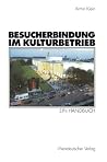 Besucherbindung im Kulturbetrieb. Ein Handbuch (German Edition) Besucherbindung im Kulturbetrieb. Ein Handbuch (German Edition)