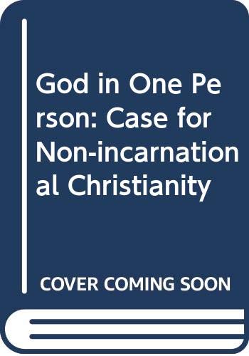 God in one person: The case for non-incarnational Christianity (Hardcover)