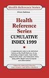 Health Reference Series Cumulative Index: A Comprehensive Index to the Indivivdual Volumes of the Health Reference Series, Including a Subject Index, Name Index, Organization Index, and public