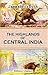The Highlands of Central India by James  Forsyth