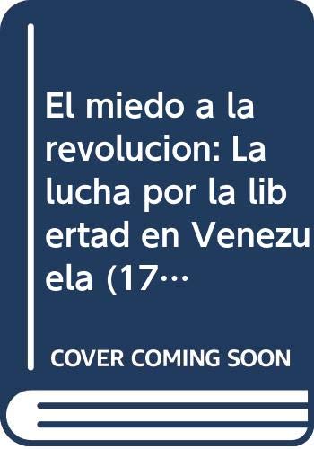 El miedo a la revolución: La lucha por la libertad en Venezuela (1777-1830) (Serie de historia) (Spanish Edition)