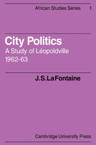 City Politics: A Study of Léopoldville, 1962-63 (African Studies, Series Number 1)