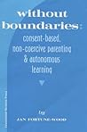 Without Boundaries: Consent Based, Non Coercive Parenting and Autonomous Education