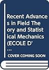 Recent Advances in Field Theory and Statistical Mechanics (ECOLE D'ETE DE PHYSIQUE THEORETIQUE LES HOUCHES//PROCEEDINGS) (English and French Edition)