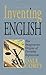 Inventing English: The Imaginative Origins of Everyday Expressions