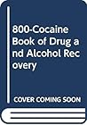 800-Cocaine Book of Drug and Alcohol Recovery 800-Cocaine Book of Drug and Alcohol Recovery