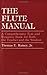 The Flute Manual : A Comprehensive Text and Resource Book for Both the Teacher and the Student