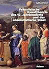 Französische Kunsttheorie des 17. Jahrhunderts und der absolutistische Staat.