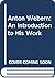 Anton Webern: An Introduction to His Work