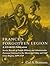 France's Forgotten Legion : Service Records of French Military and Administrative Personnel Stationed in the Mississippi Valley and Gulf Coast Region, 1699-1769