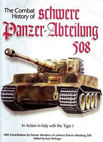 Combat History of schwere Panzer-Abteilung 508, In Action in Italy with the Tiger I (Hardcover)