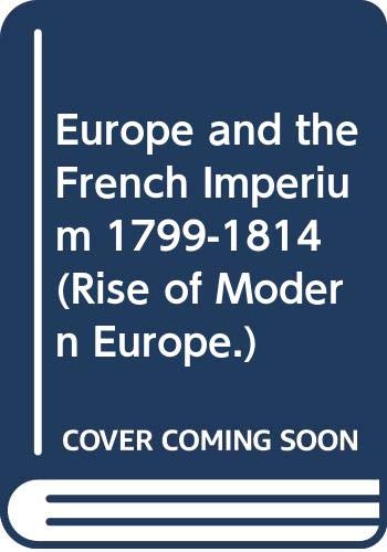 Europe and the French Imperium 1799-1814 (Rise of Modern Europe.)