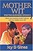 Mother Wit: For The Business Woman : What Your Momma Could't Tell You and Your Daddy Never Did