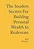The Insiders Secrets for Building Personal Wealth in Realestate