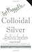 Colloidal Silver : Antibiotic Superhero