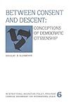 Between Consent and Descent: Conceptions of Democratic Citizenship