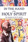 In the Hand of the Holy Spirit: The Visionary Art of J.B. Murray