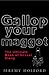Gallop Your Maggot : The Ultimate Book of Sexual Slang