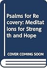 Psalms for Recovery: Meditations for Strength and Hope