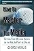 How to Master the Media