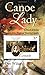 Canoe Lady: A Novel of Artist Frances Anne Hopkins' Years in Canada