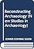 Reconstructing Archaeology