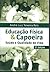 Educaçao Fisica E Capoeira (Portuguese Edition)