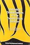 Industrial Globalization in the Twenty-First Century: Impact and Consequences for East Asia and Korea Industrial Globalization in the Twenty-First Century: Impact and Consequences for East Asia and Korea
