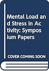 Mental load and stress in activity: XXII International Congress of Psychology, Leipzig GDR, July 6-l2, l980 : selected revised papers