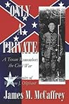 Only a Private: A Texan Remembers the Civil War : The Memoirs of William J. Oliphant Only a Private: A Texan Remembers the Civil War : The Memoirs of William J. Oliphant