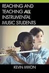 Reaching and Teaching All Instrumental Music Students Reaching and Teaching All Instrumental Music Students