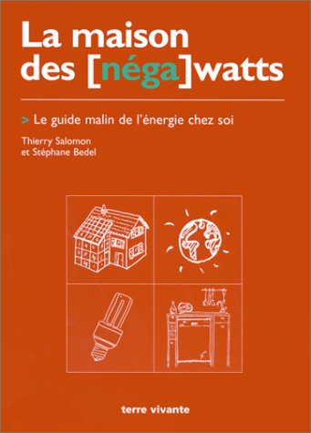 La maison des nega watts: Le guide malin de l'énergie chez soi (Paperback)